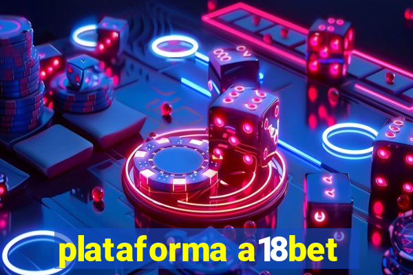 plataforma a18bet